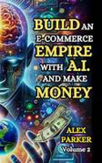 BUILD AN E-COMMERCE EMPIRE WITH A.I. AND MAKE MONEY