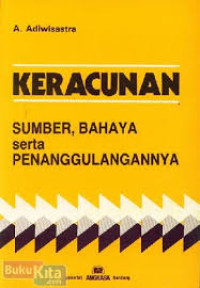 Keracunan : Sumber, Bahaya serta Penanggulangannya