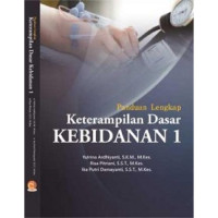 PANDUAN LENGKAP KETERAMPILAN DASAR KEBIDANAN 1
