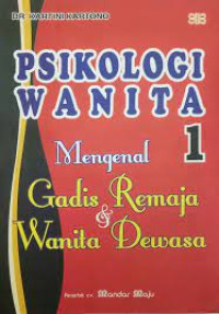 PSIKOLOGI WANITA MENGENAL GADIS REMAJA & WANITA DEWASA